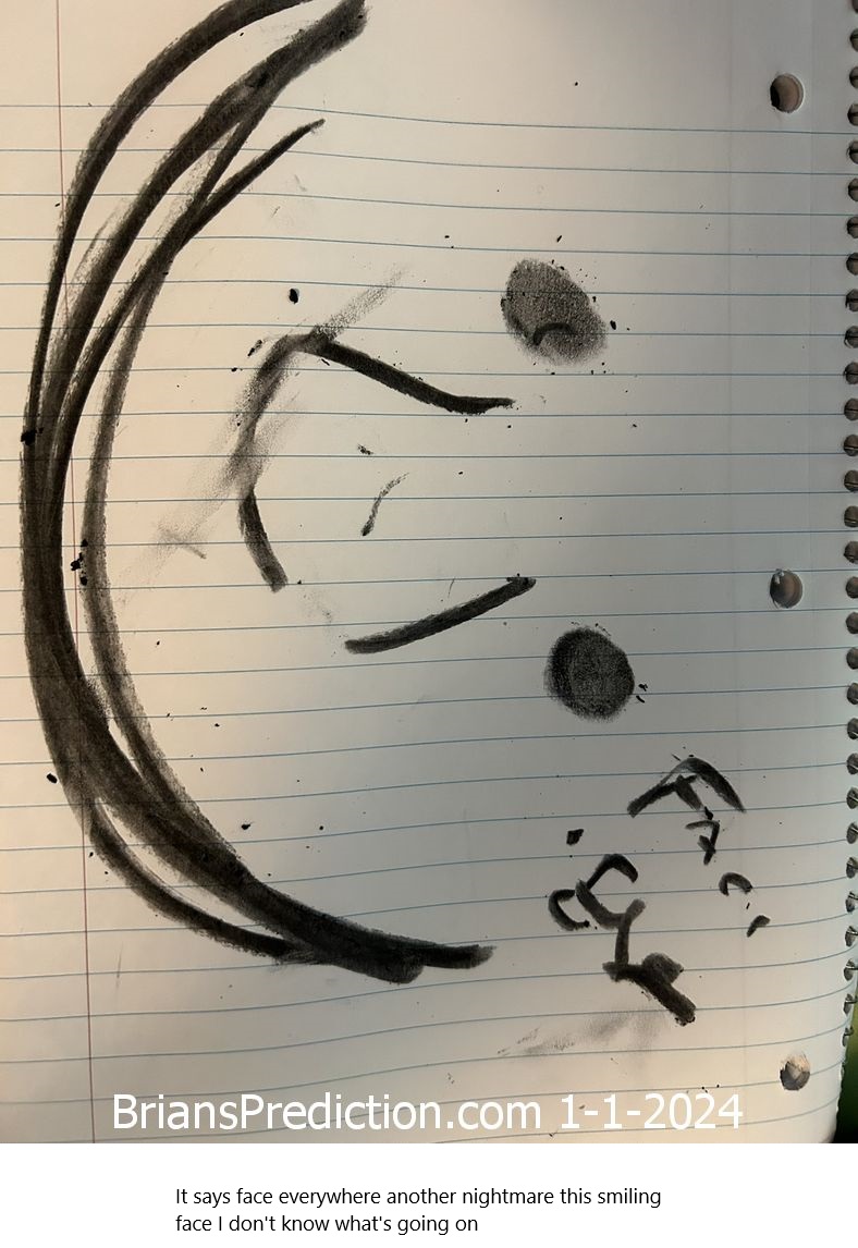 1 jan 2024 lucid dream predictio drawing  1  It says face everywhere another nightmare this smiling face I don't know what's going on 
It says face everywhere another nightmare this smiling face I don't know what's going on 

